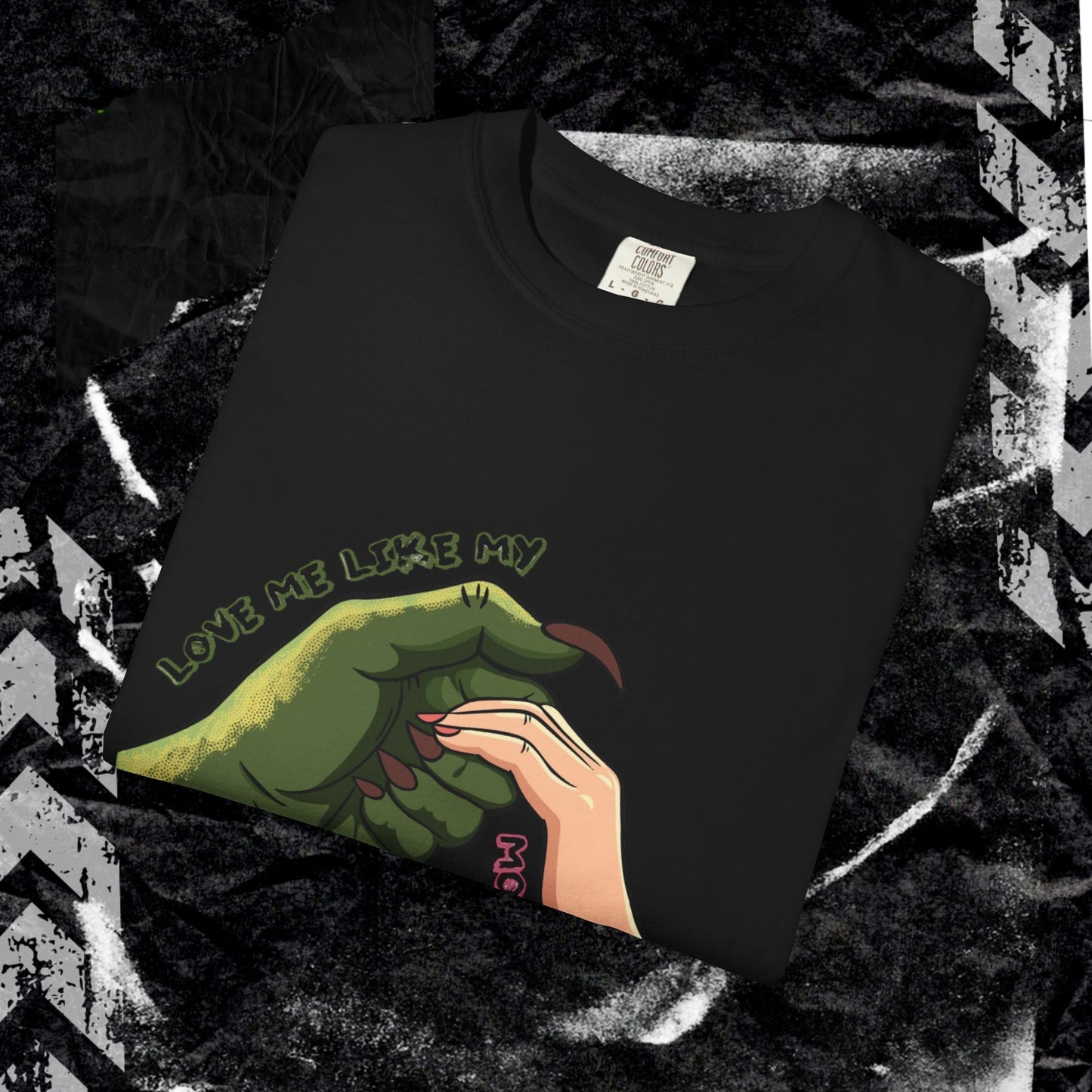 Love Me Like My Monsters Do - Unisex Garment-Dyed T-shirt.