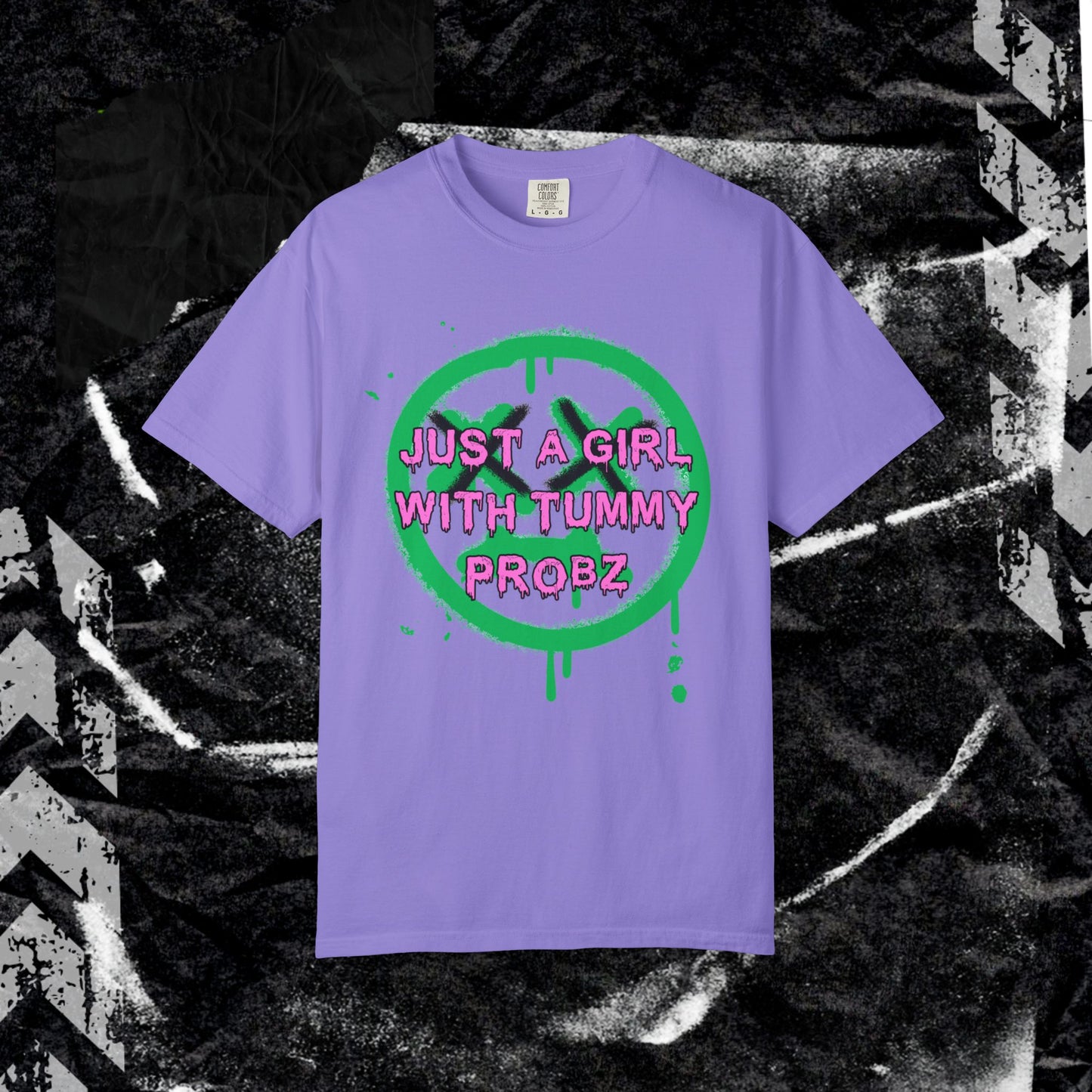 Just a girl with tummy probz - Unisex Garment-Dyed T-shirt. Ll