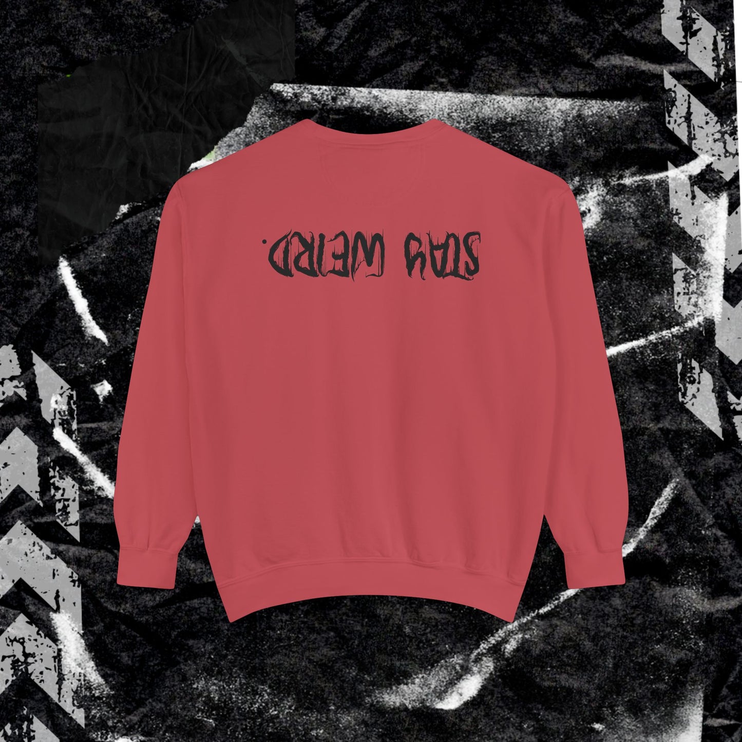 Stay Weird. - Dyed Sweatshirt