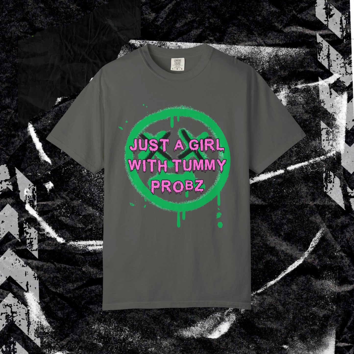 Just a girl with tummy probz - Unisex Garment-Dyed T-shirt. Ll