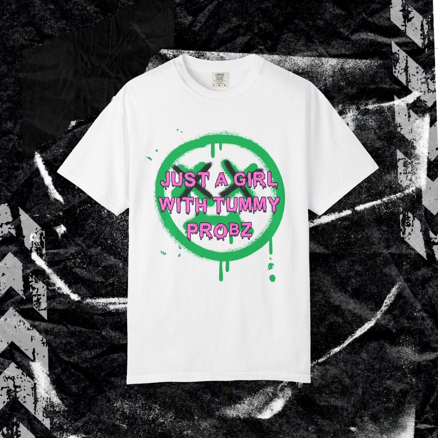 Just a girl with tummy probz - Unisex Garment-Dyed T-shirt. Ll