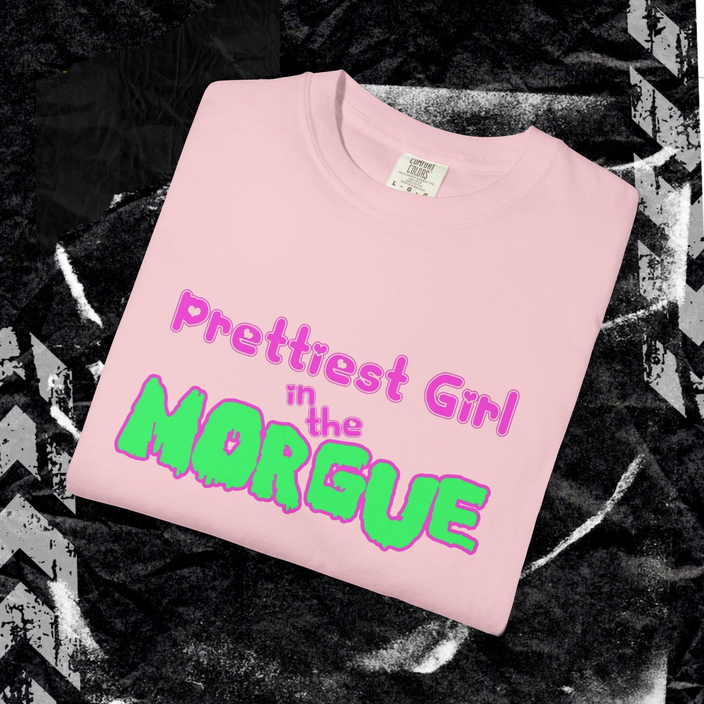 PRETTIEST GIRL IN THE MORGUE - Unisex Garment-Dyed T-shirt.