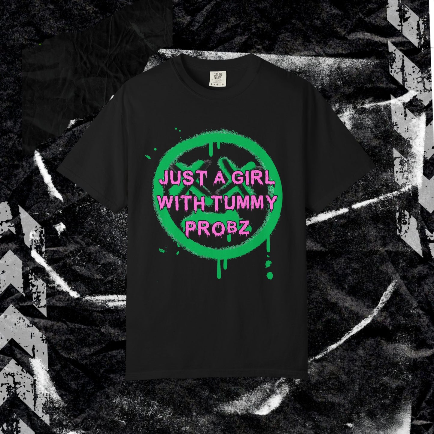Just a girl with tummy probz - Unisex Garment-Dyed T-shirt. Ll