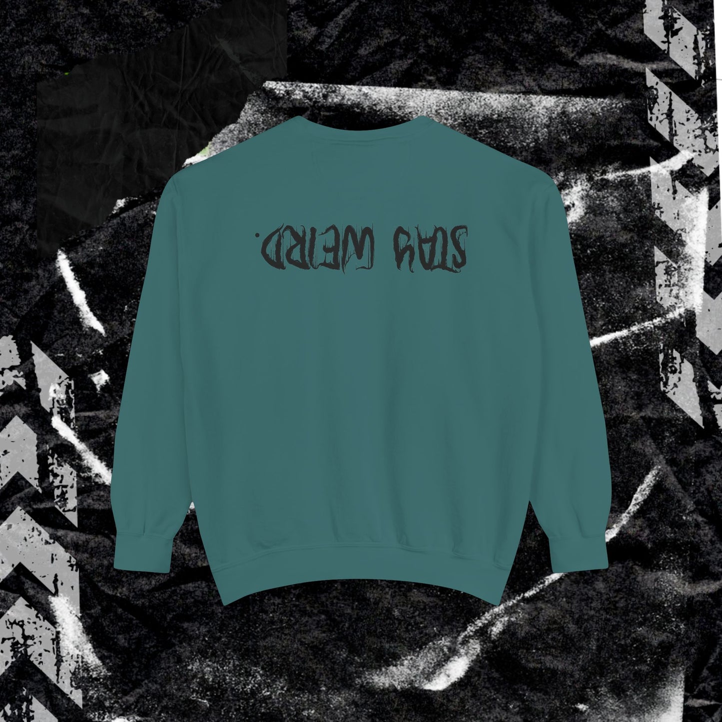 Stay Weird. - Dyed Sweatshirt