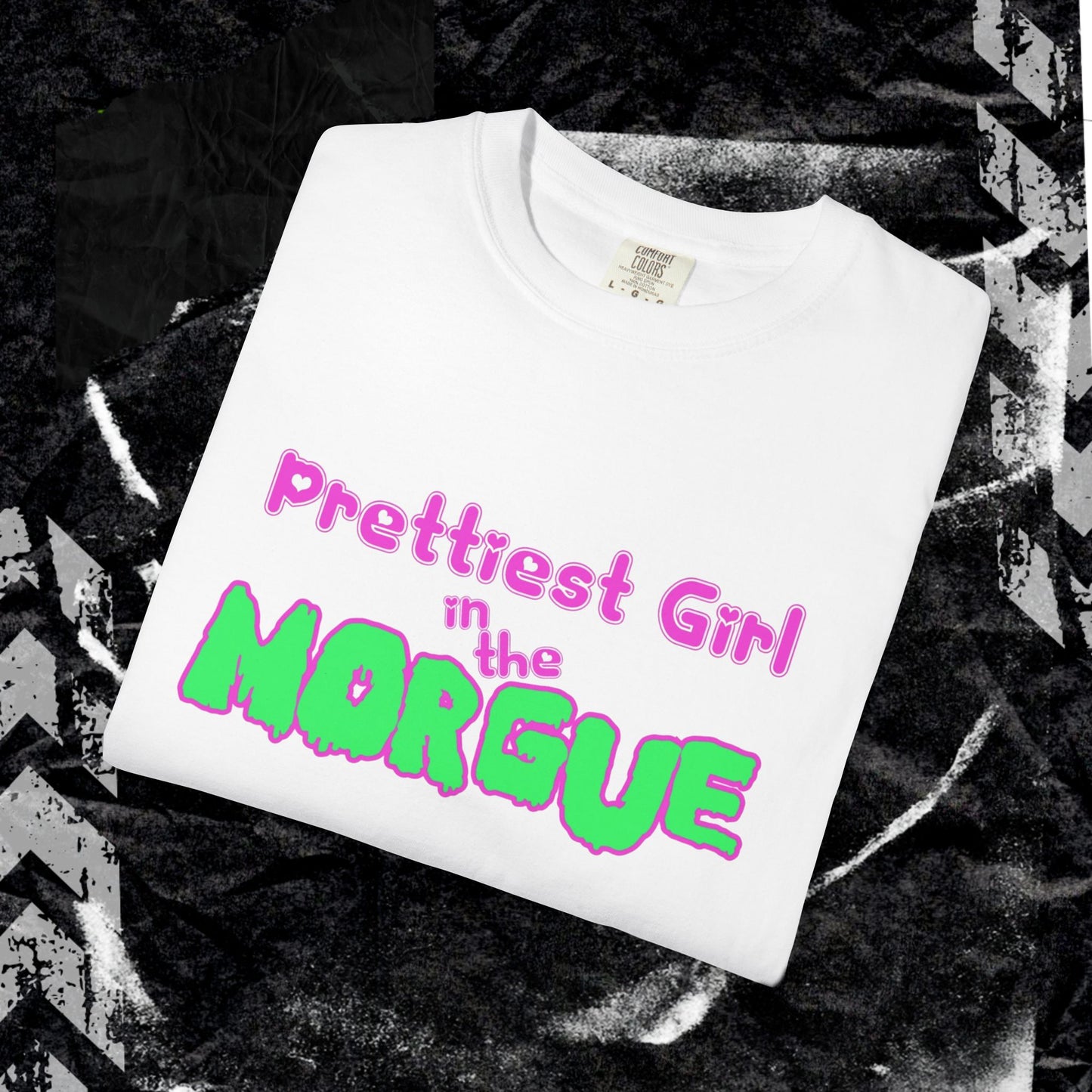 PRETTIEST GIRL IN THE MORGUE - Unisex Garment-Dyed T-shirt.