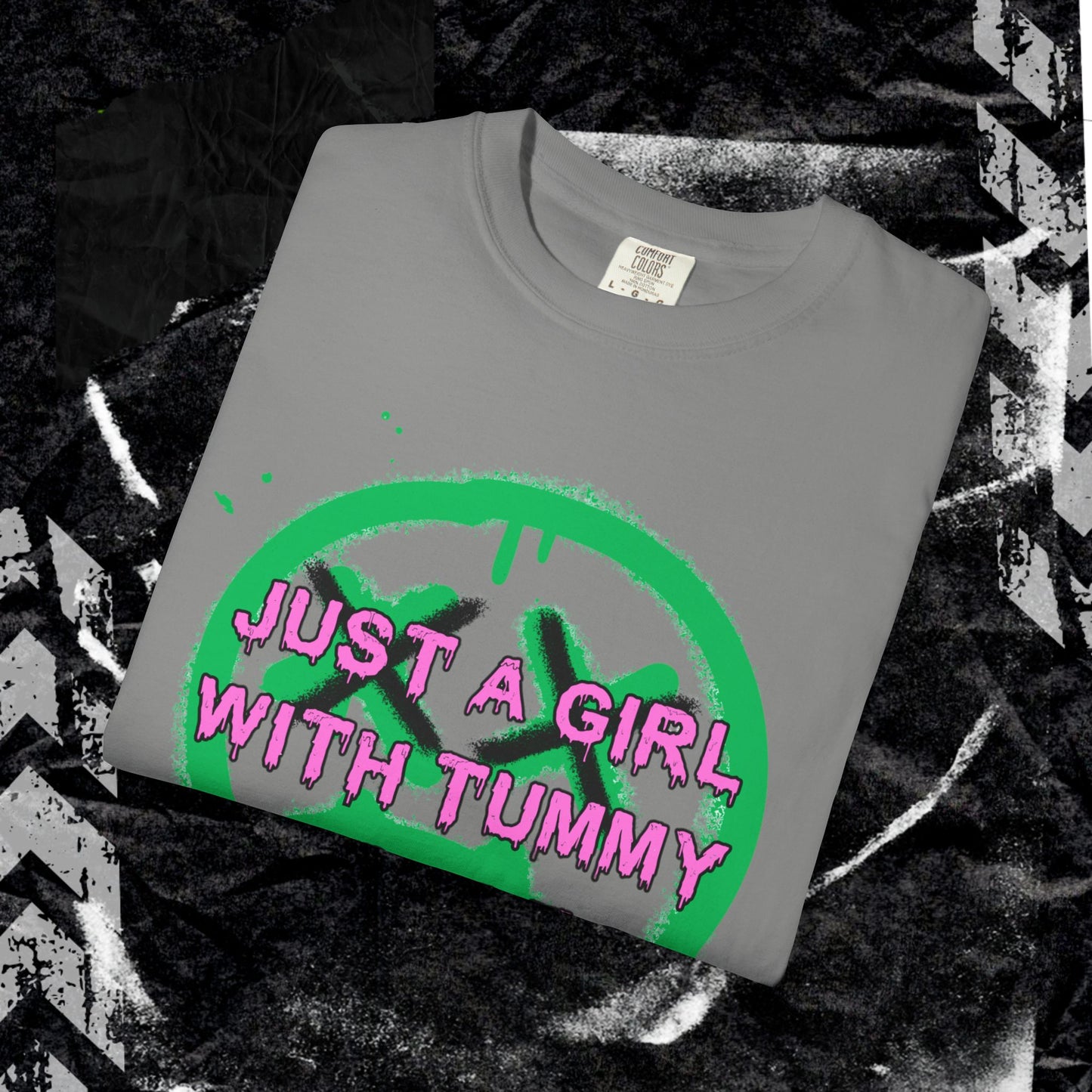 Just a girl with tummy probz - Unisex Garment-Dyed T-shirt. Ll