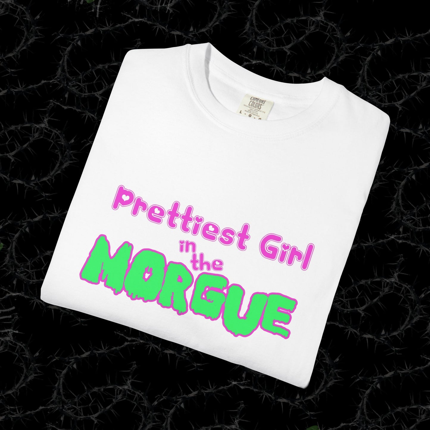 PRETTIEST GIRL IN THE MORGUE - Unisex Garment-Dyed T-shirt.
