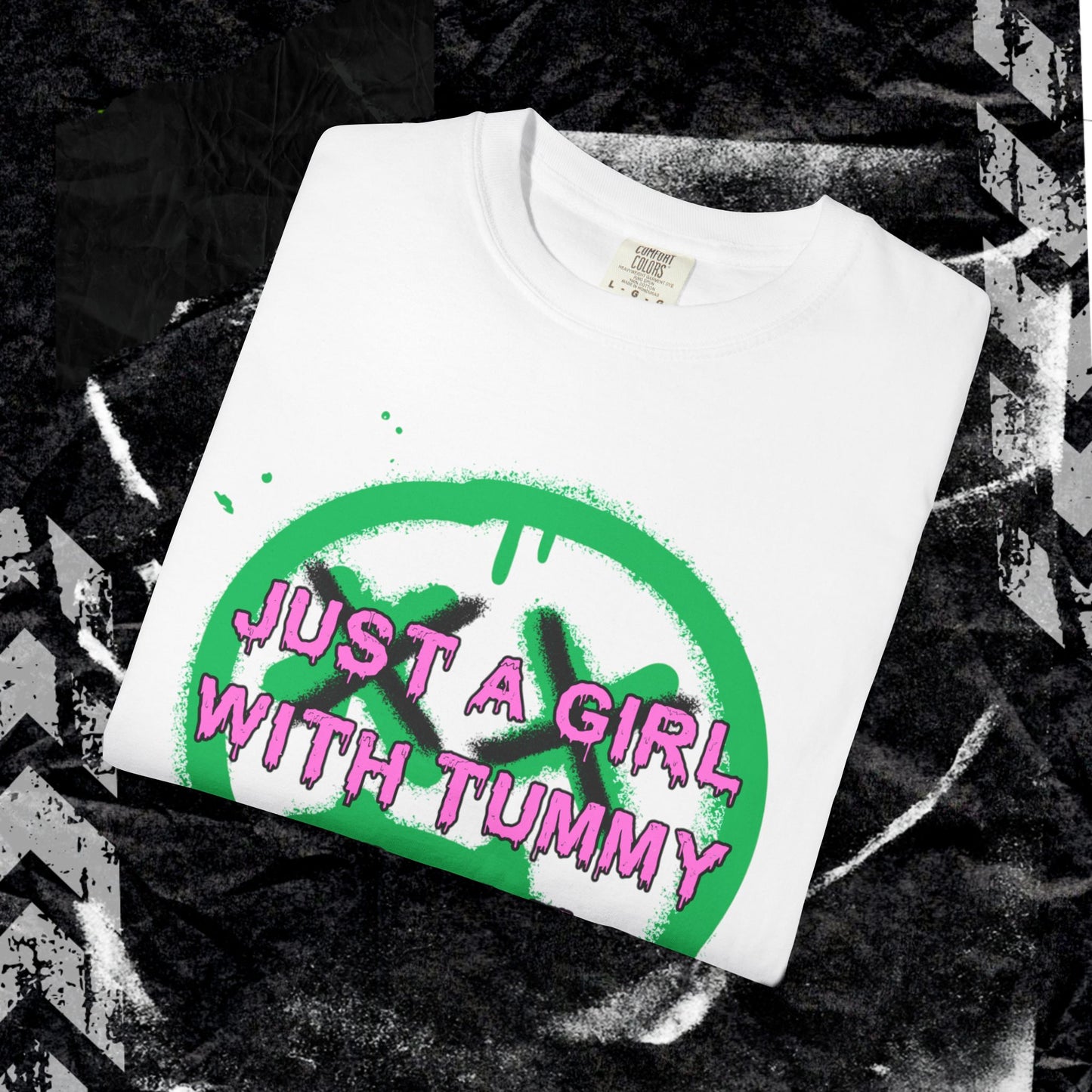 Just a girl with tummy probz - Unisex Garment-Dyed T-shirt. Ll