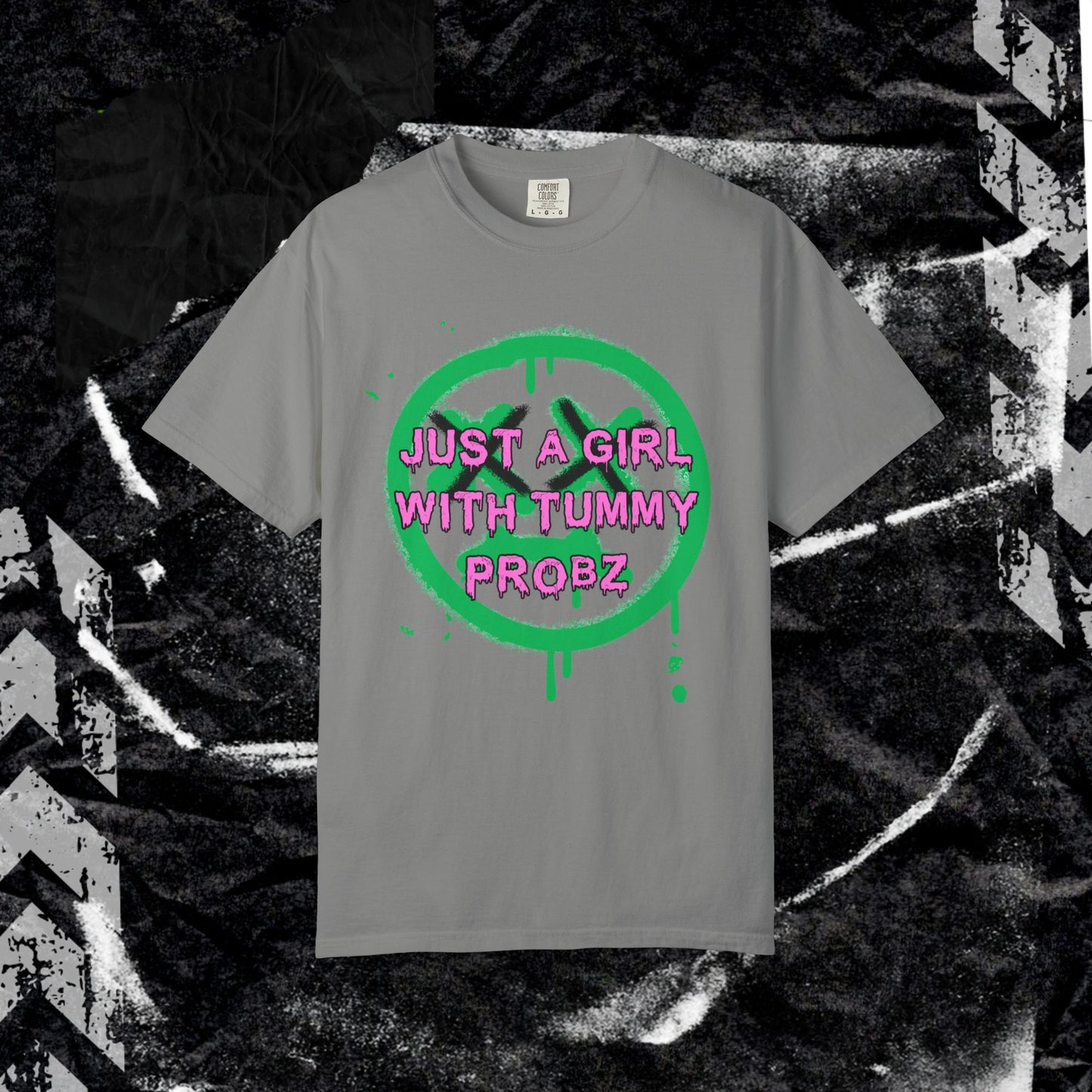 Just a girl with tummy probz - Unisex Garment-Dyed T-shirt. Ll