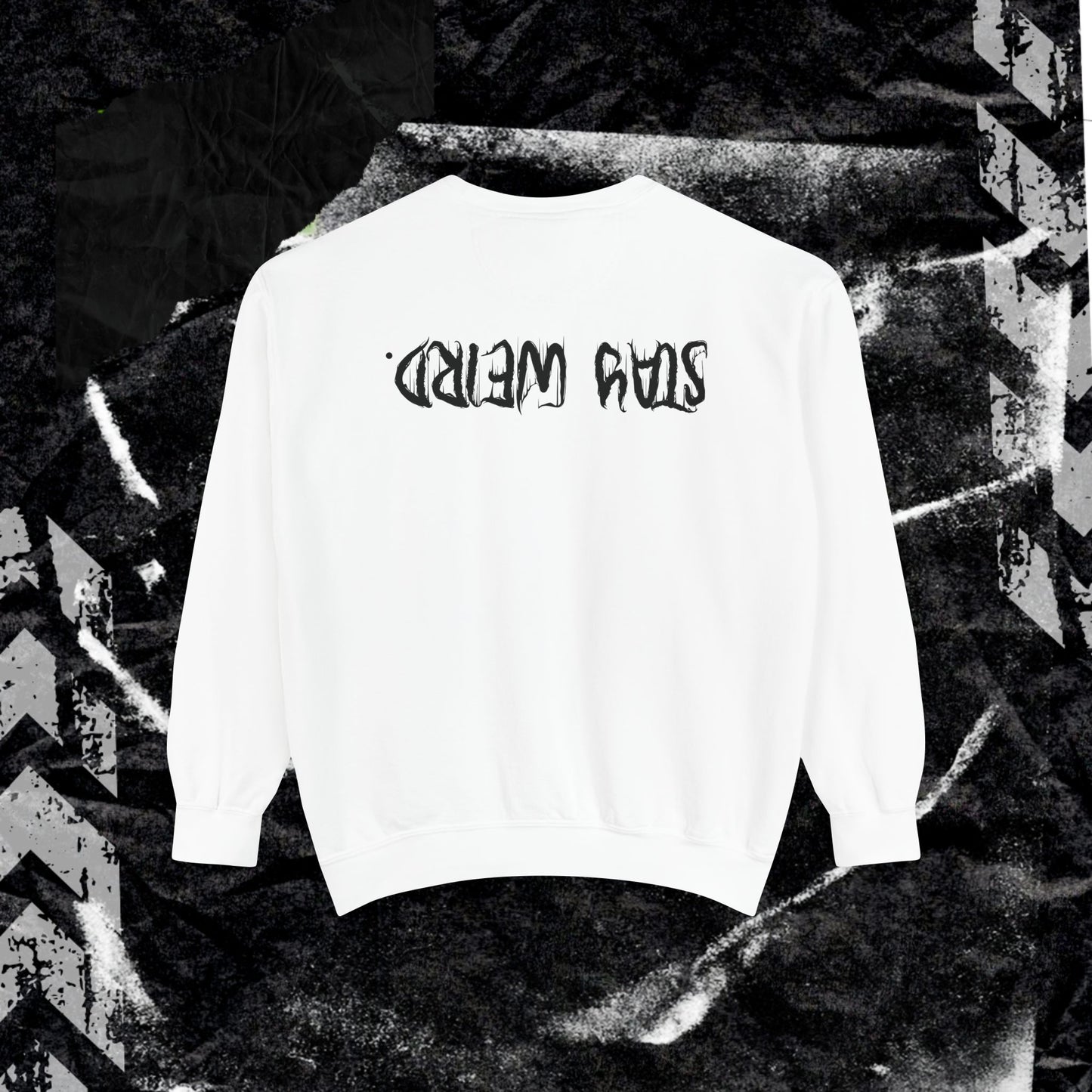Stay Weird. - Dyed Sweatshirt