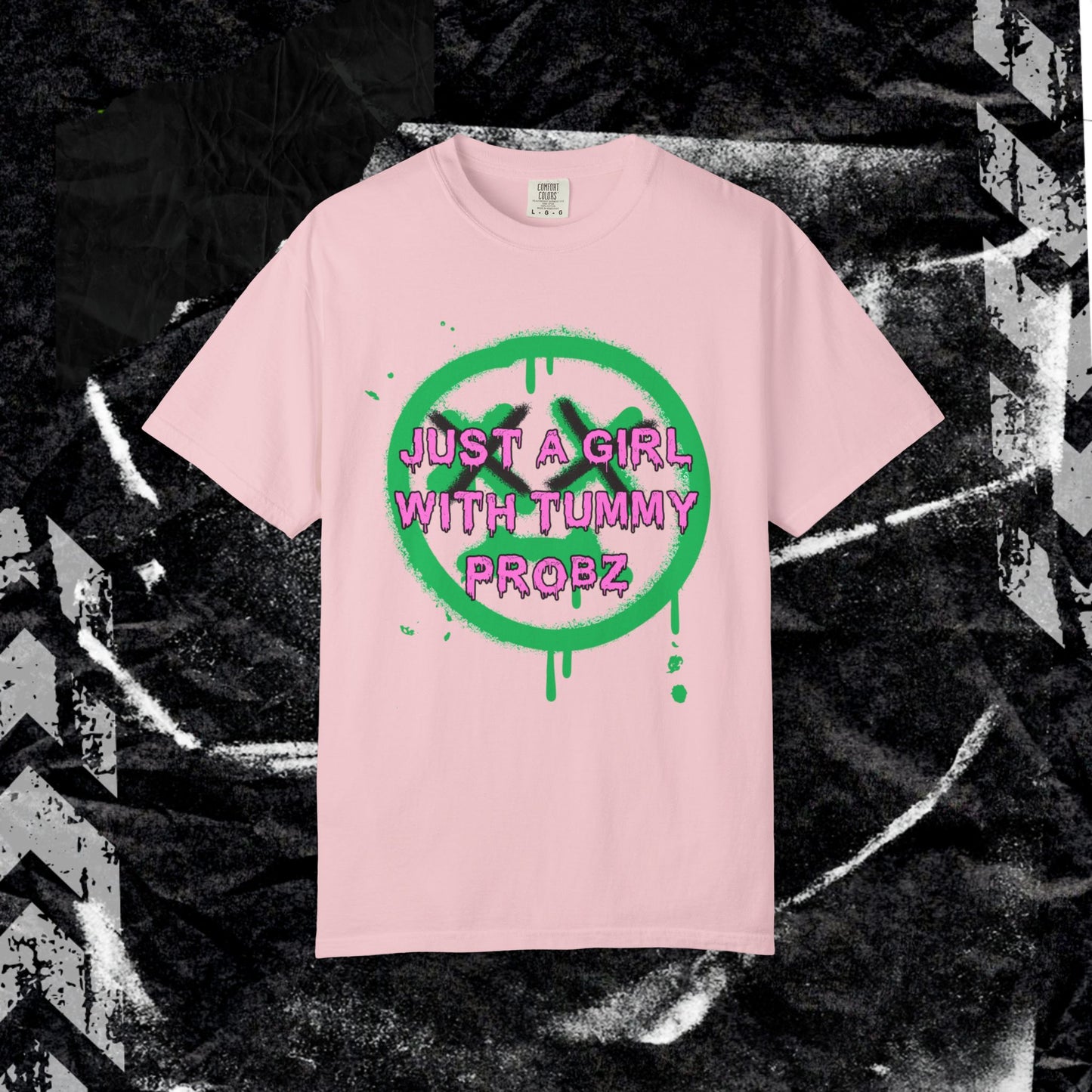 Just a girl with tummy probz - Unisex Garment-Dyed T-shirt. Ll
