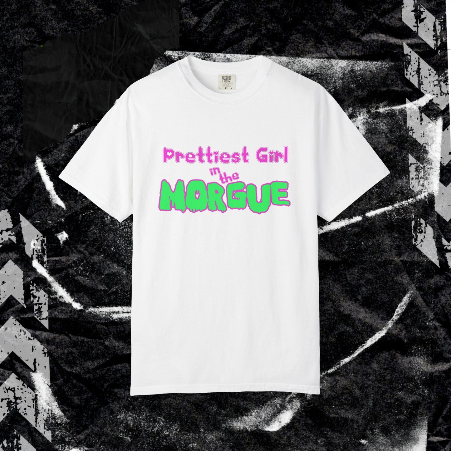 PRETTIEST GIRL IN THE MORGUE - Unisex Garment-Dyed T-shirt.