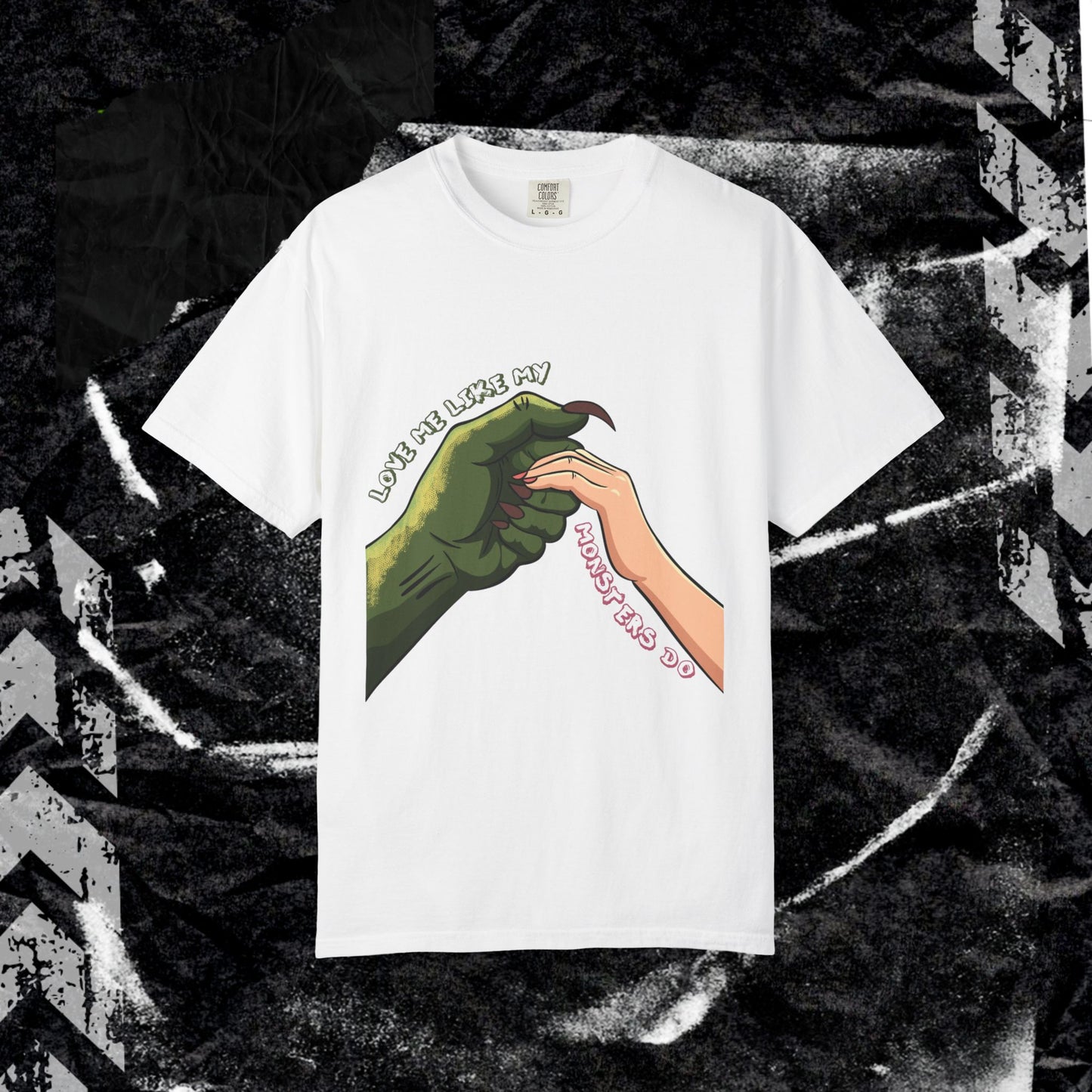 Love Me Like My Monsters Do - Unisex Garment-Dyed T-shirt.