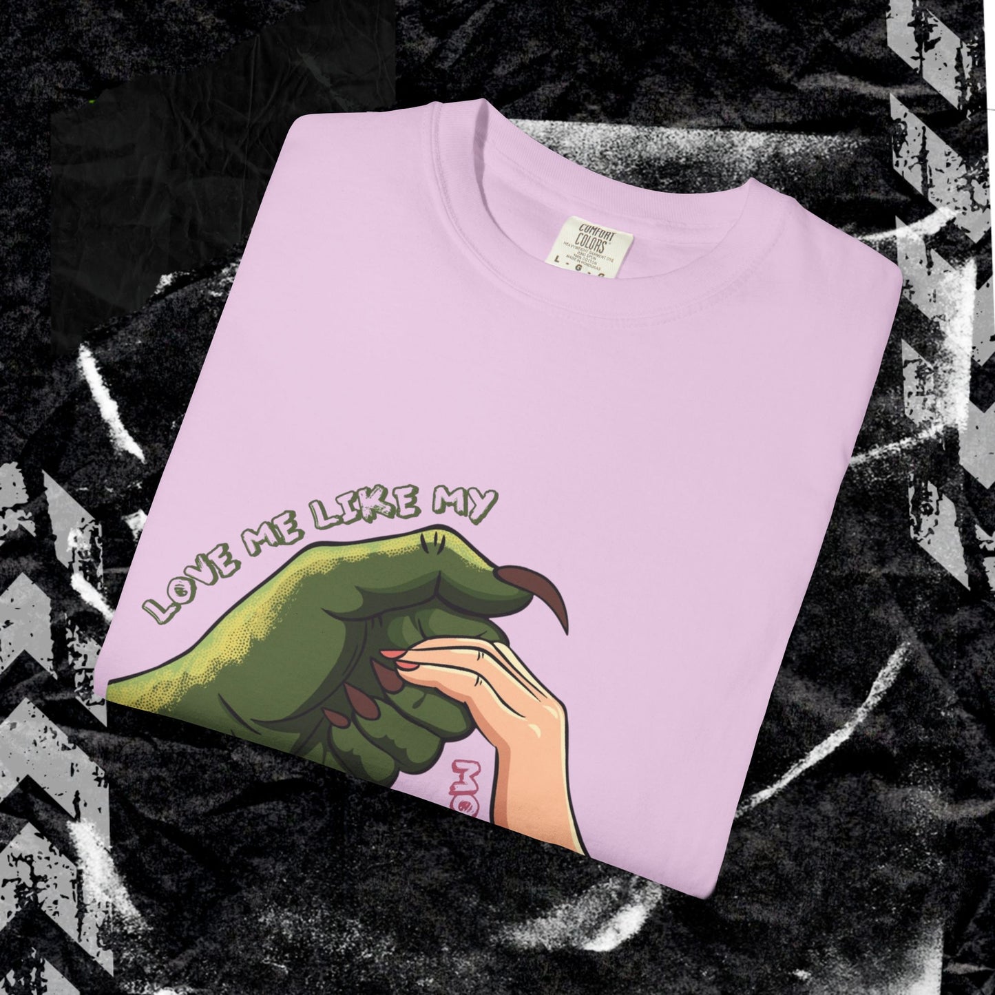 Love Me Like My Monsters Do - Unisex Garment-Dyed T-shirt.