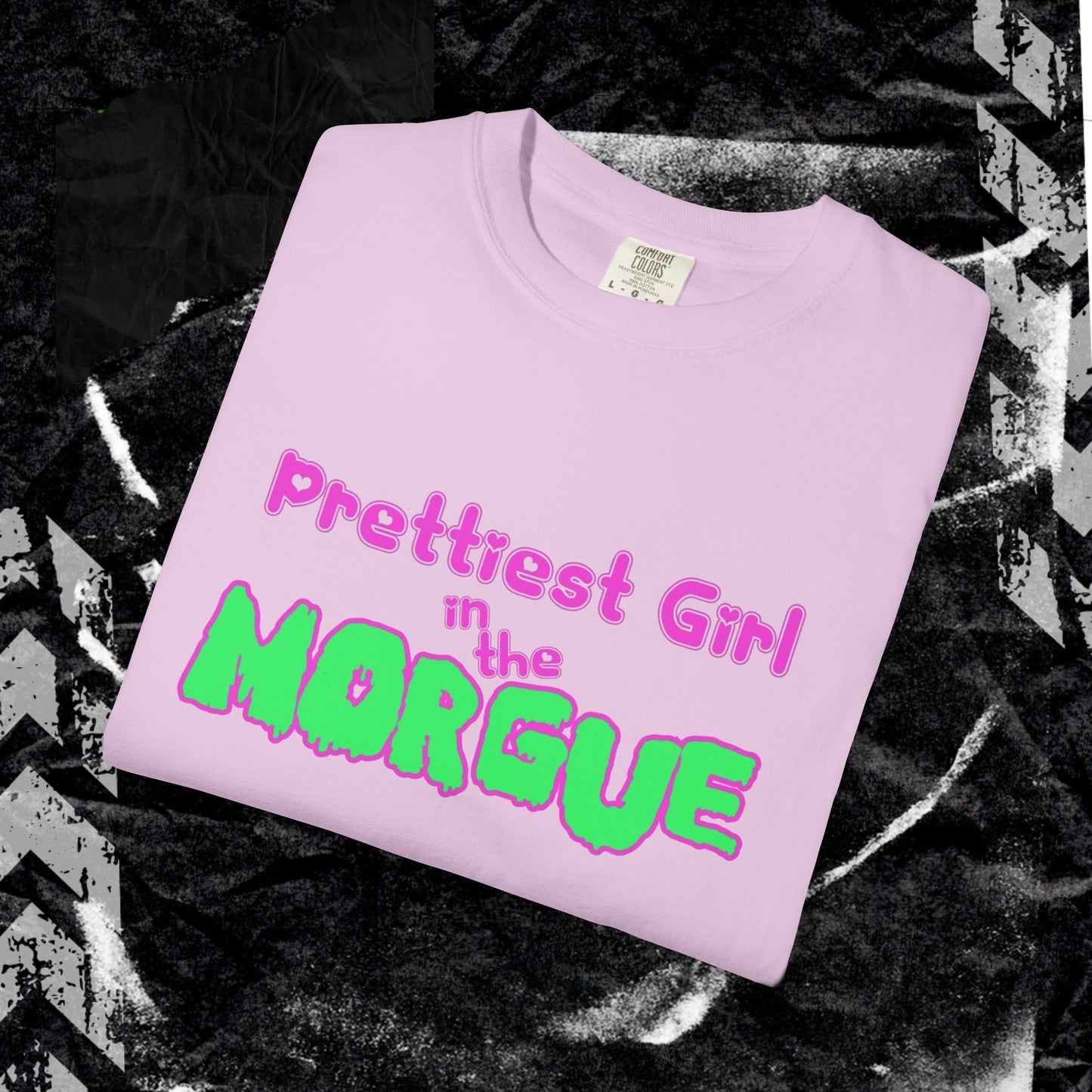 PRETTIEST GIRL IN THE MORGUE - Unisex Garment-Dyed T-shirt.
