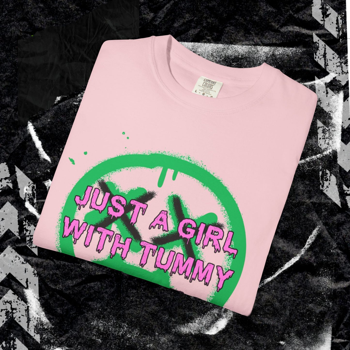 Just a girl with tummy probz - Unisex Garment-Dyed T-shirt. Ll