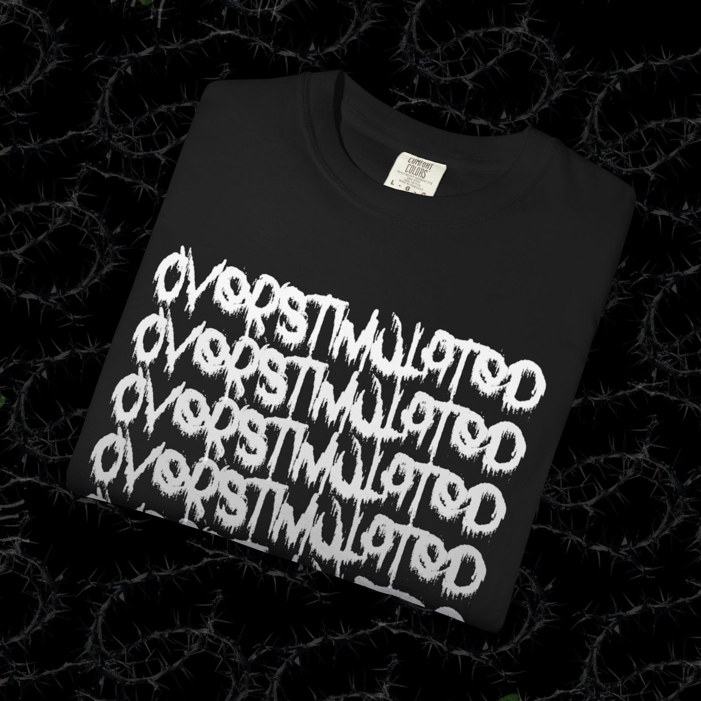 OVERSTIMULATED -  Unisex Garment-Dyed T-shirt. Ll