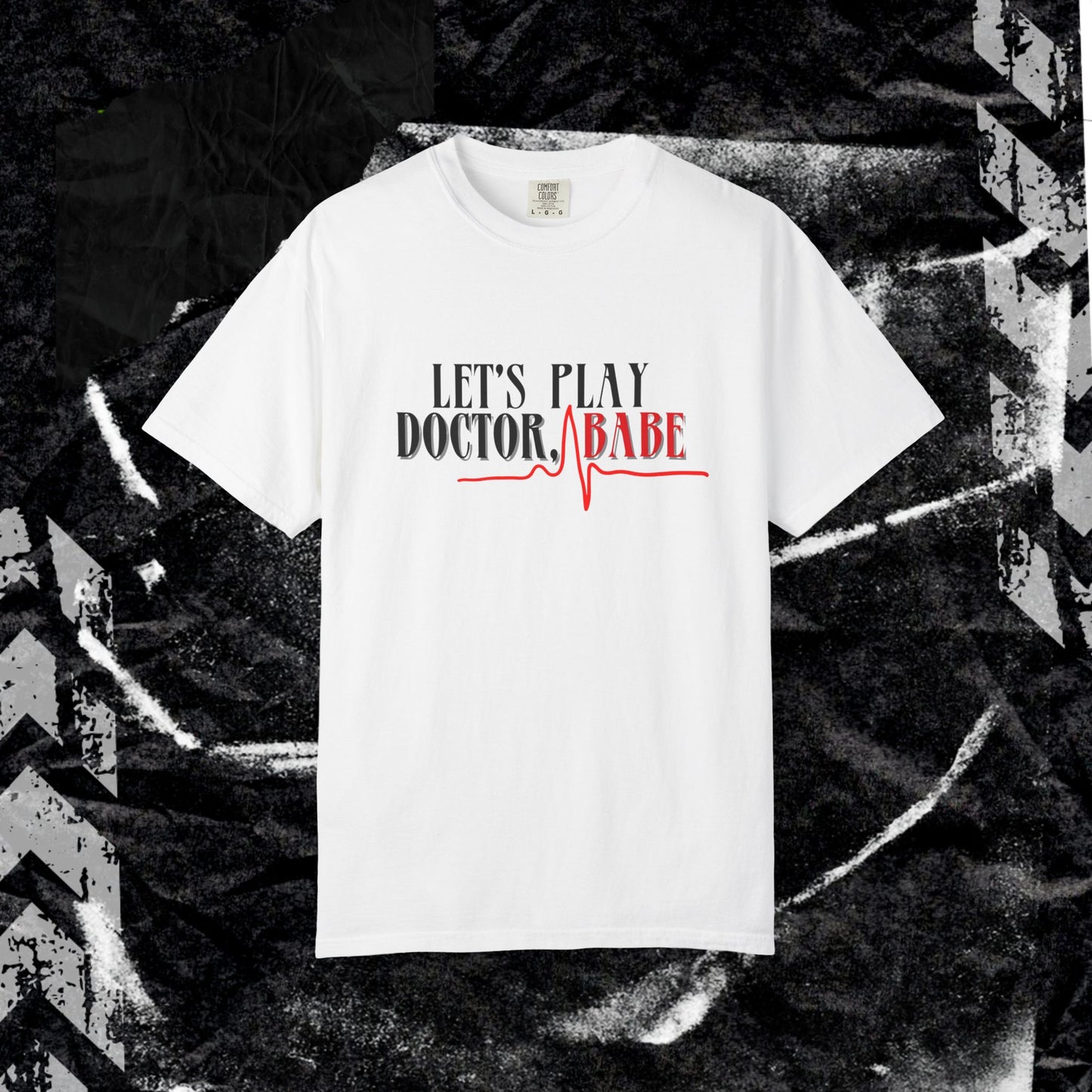 Let’s Play Doctor Babe - Unisex Garment-Dyed T-shirt.