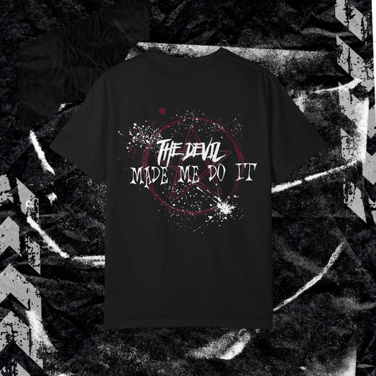 THE DEVIL MADE ME DO IT (BACK PRINT) - Unisex Garment-Dyed T-shirt.
