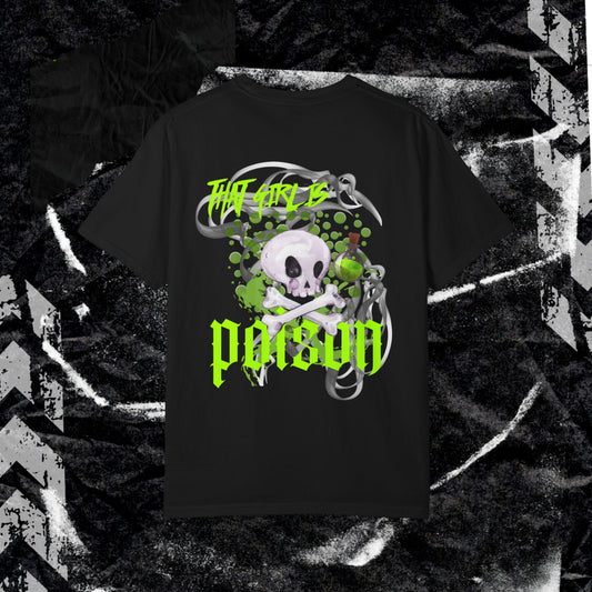 THAT GIRL IS POISON (BACK PRINT) - Unisex Garment-Dyed T-shirt.