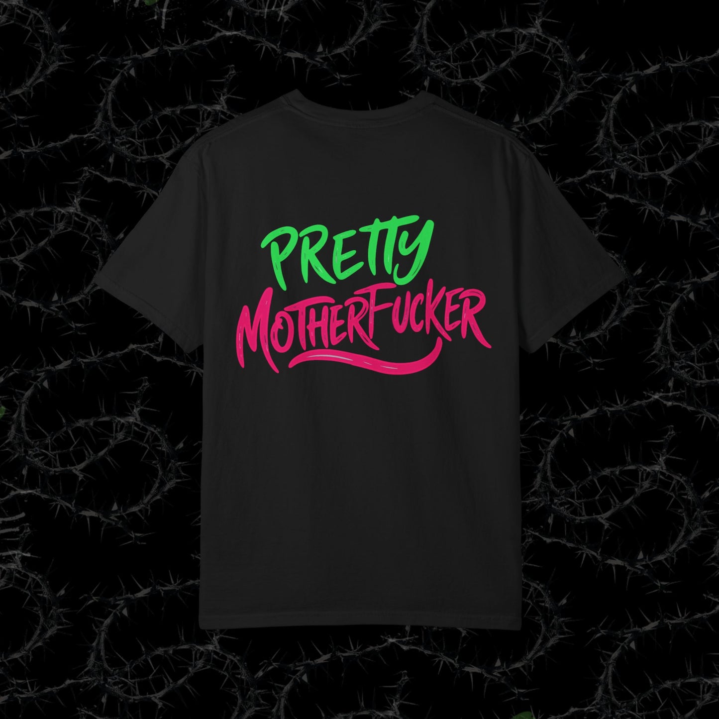 PRETTY MOTHERFUCKER (BACK PRINT) - Unisex Garment-Dyed T-shirt. Ll