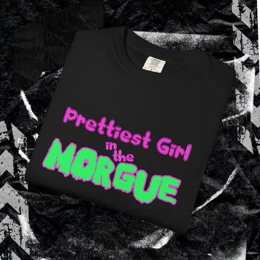 PRETTIEST GIRL IN THE MORGUE - Unisex Garment-Dyed T-shirt.
