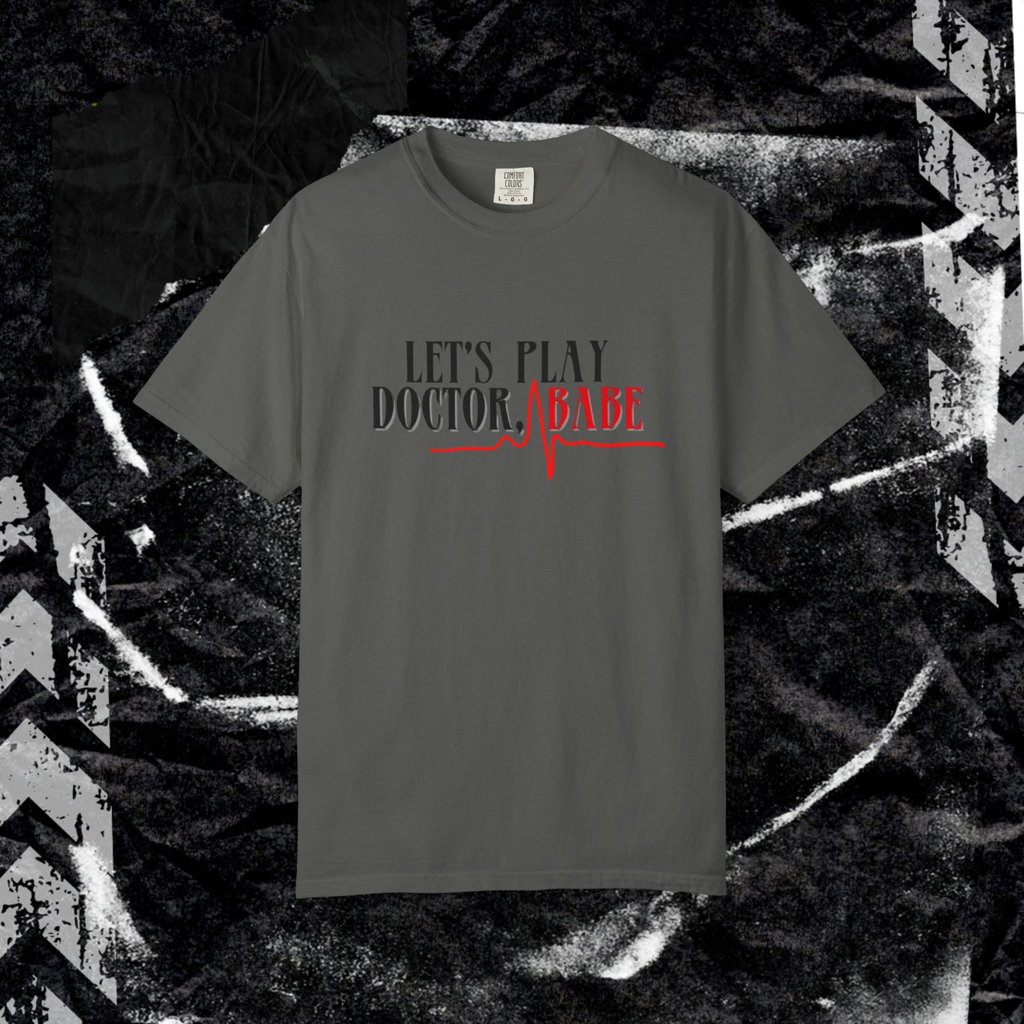 Let’s Play Doctor Babe - Unisex Garment-Dyed T-shirt.