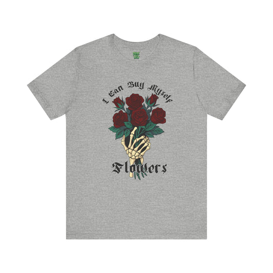 I Can Buy Myself Flowers - Unisex Jersey Short Sleeve Tee