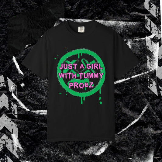 Just a girl with tummy probz -  Unisex Garment-Dyed T-shirt. Ll