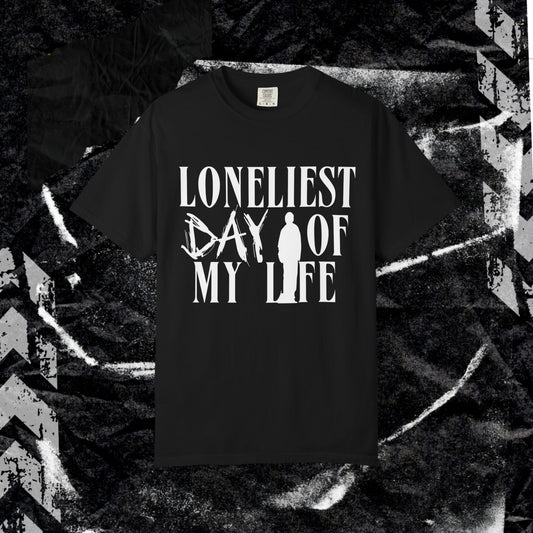 Loneliest Day  - Unisex Garment-Dyed T-shirt.