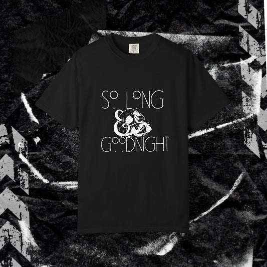 So Long, Goodnight  - Unisex Garment-Dyed T-shirt.