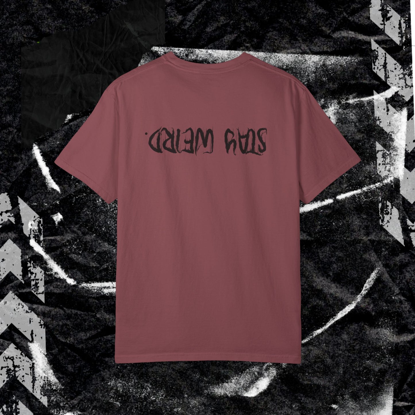 Stay Weird. (BACK PRINT) - Unisex Garment-Dyed T-shirt.