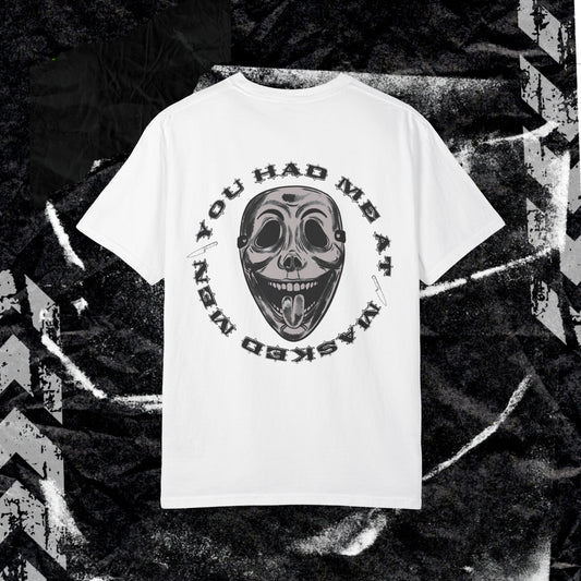 YOU HAD ME AT MASKED MEN (BACK PRINT)- Unisex Garment-Dyed T-shirt.