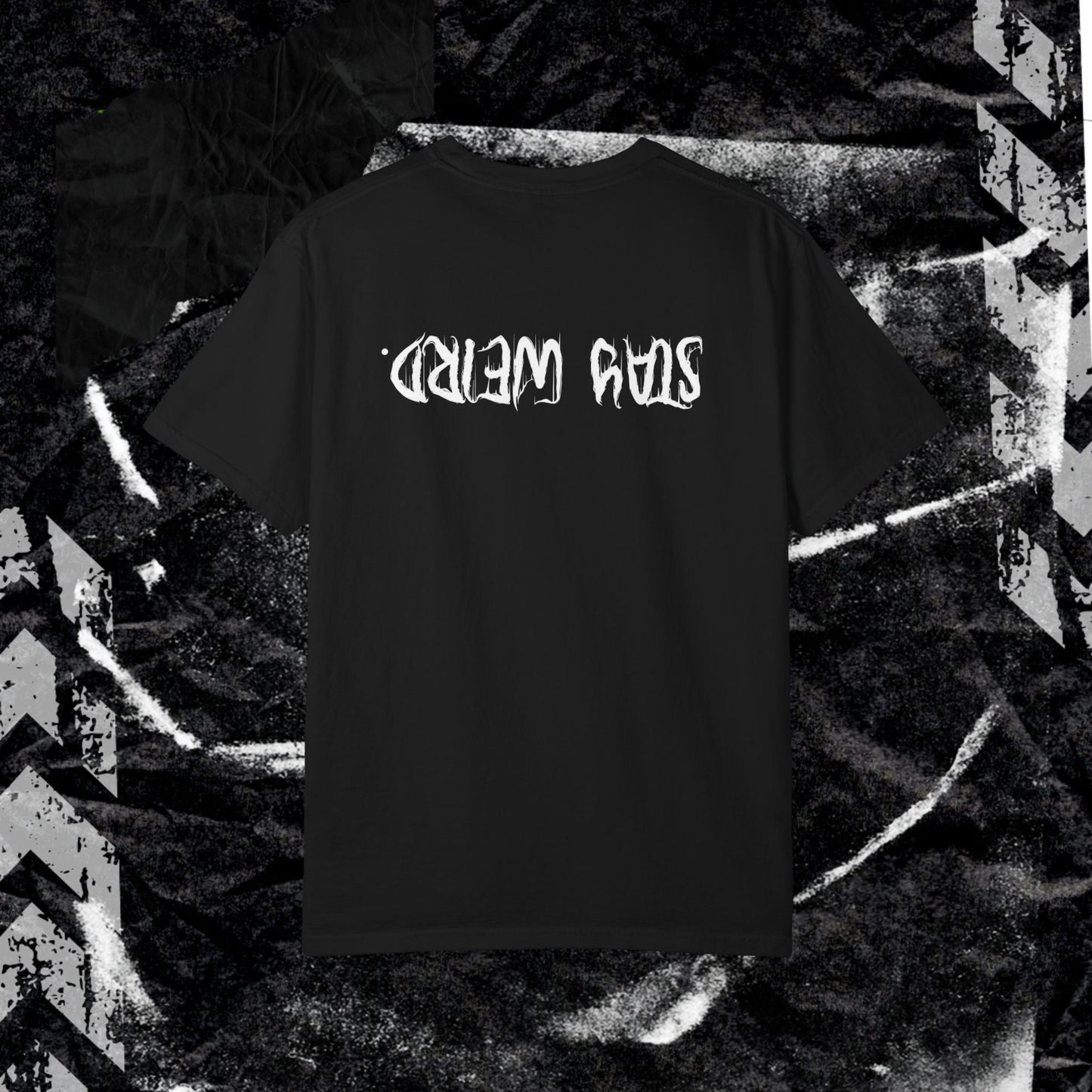 Stay Weird. (BACK PRINT) - Unisex Garment-Dyed T-shirt.