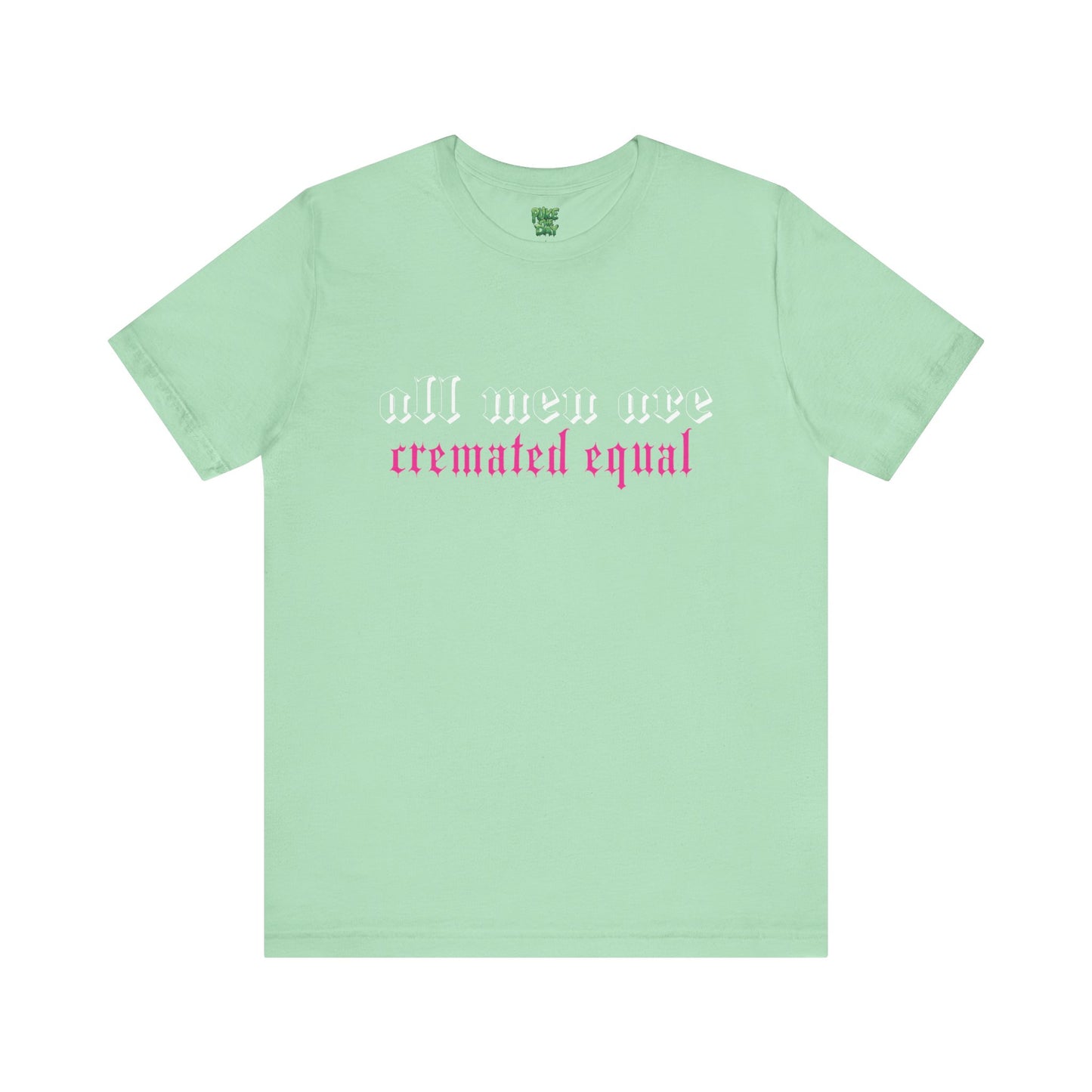 All Men Are Cremated Equal - Unisex Jersey Short Sleeve Tee