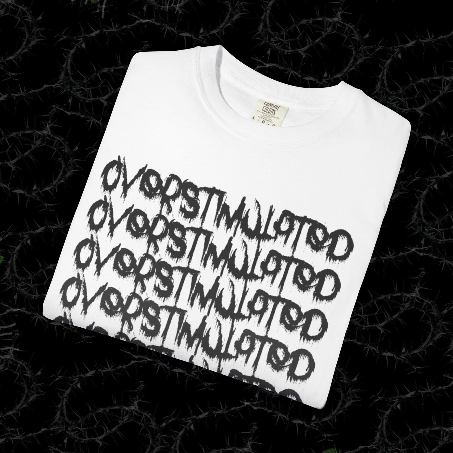OVERSTIMULATED -  Unisex Garment-Dyed T-shirt. Ll