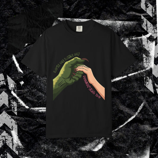 Love Me Like My Monsters Do - Unisex Garment-Dyed T-shirt.