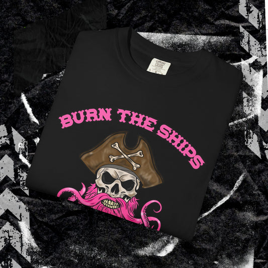 Burn The Ships - Unisex Garment-Dyed T-shirt.