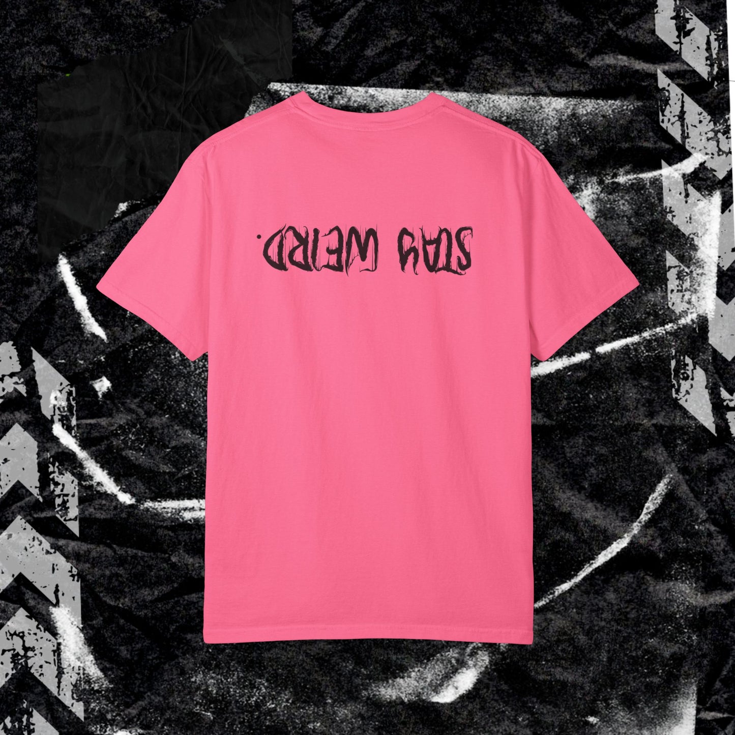Stay Weird. (BACK PRINT) - Unisex Garment-Dyed T-shirt.