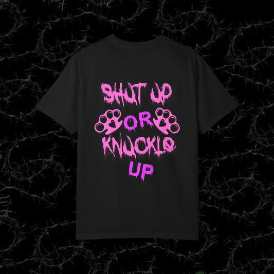 SHUT UP OR KNUCKLE UP - Unisex Garment-Dyed T-shirt.