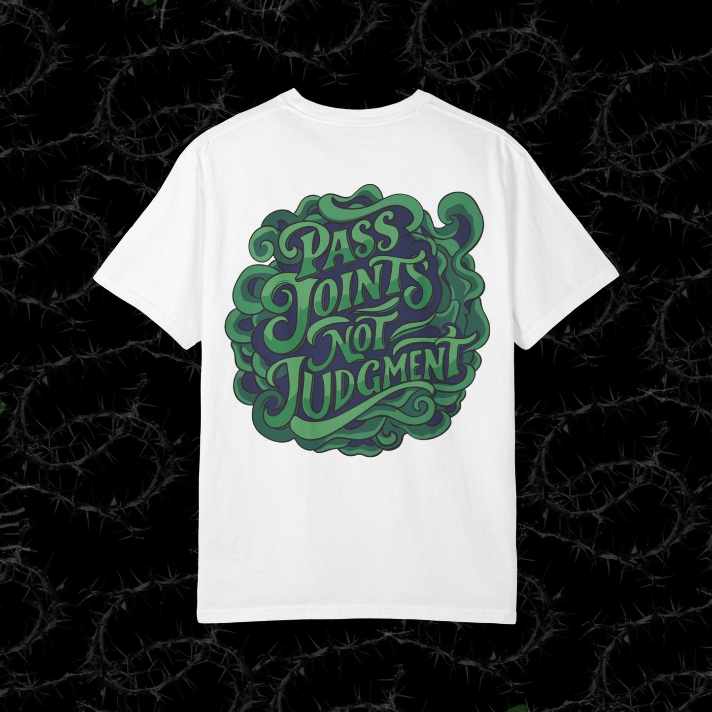 Pass Joints Not Judgment -  Unisex Garment-Dyed T-shirt. Ll