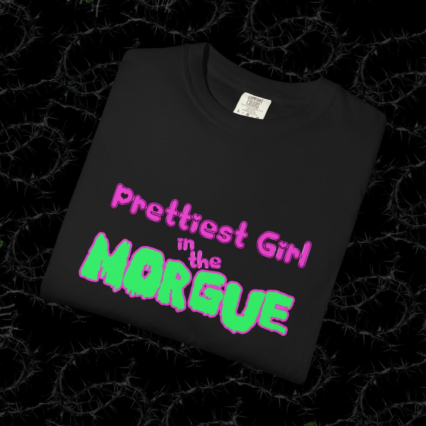 PRETTIEST GIRL IN THE MORGUE - Unisex Garment-Dyed T-shirt.
