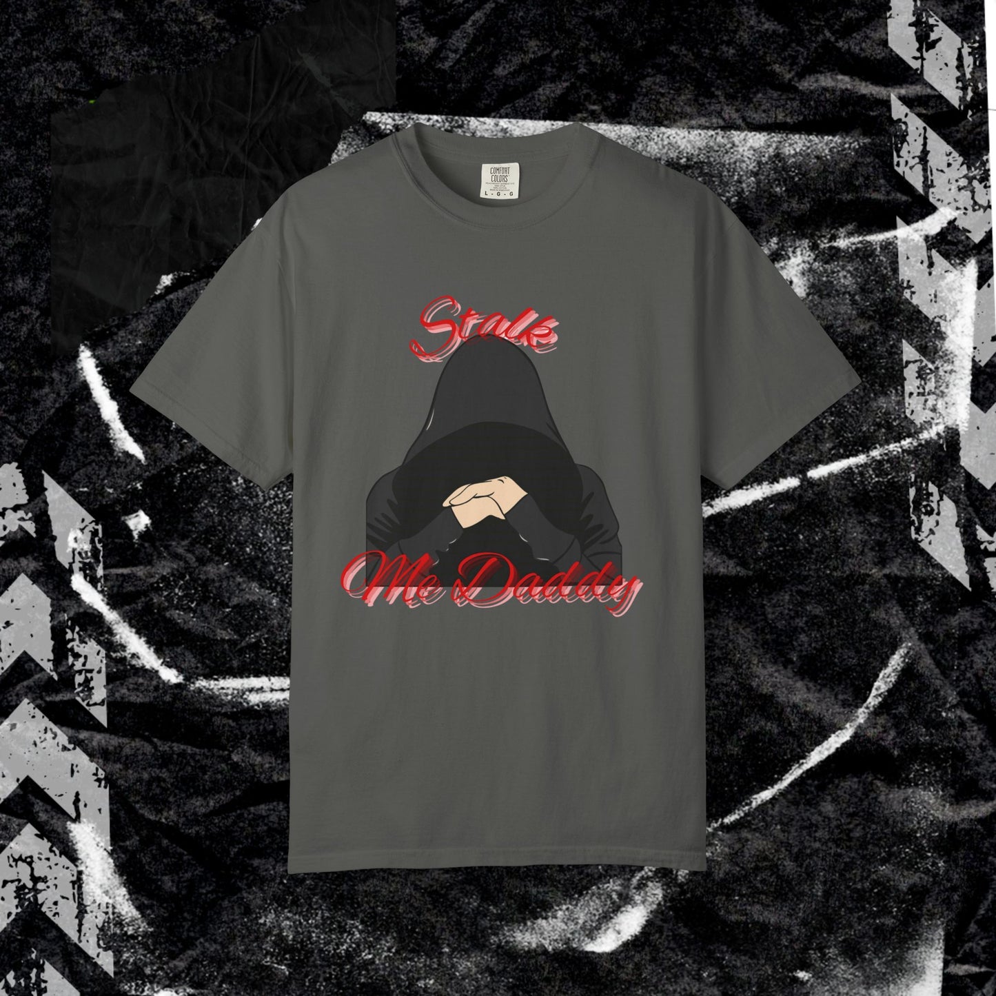 Stalk Me Daddy - Unisex Garment-Dyed T-shirt.