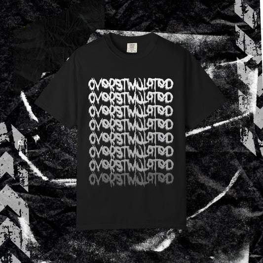 OVERSTIMULATED -  Unisex Garment-Dyed T-shirt. Ll