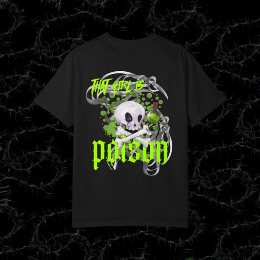 THAT GIRL IS POISON (BACK PRINT) - Unisex Garment-Dyed T-shirt.