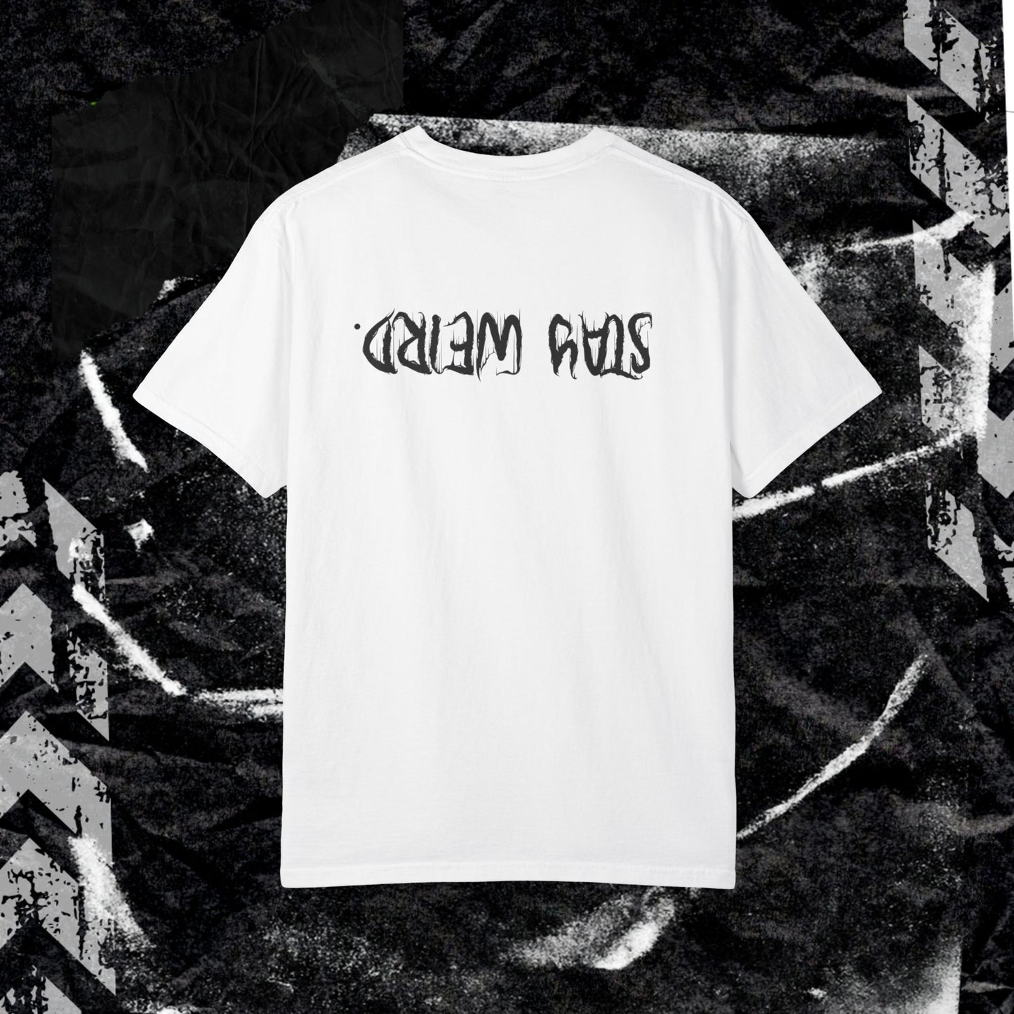 Stay Weird. (BACK PRINT) - Unisex Garment-Dyed T-shirt.