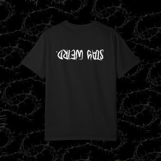 Stay Weird. (BACK PRINT) - Unisex Garment-Dyed T-shirt.