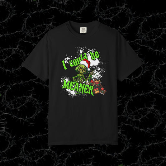 I COULD BE MEANER   - Unisex Garment-Dyed T-shirt