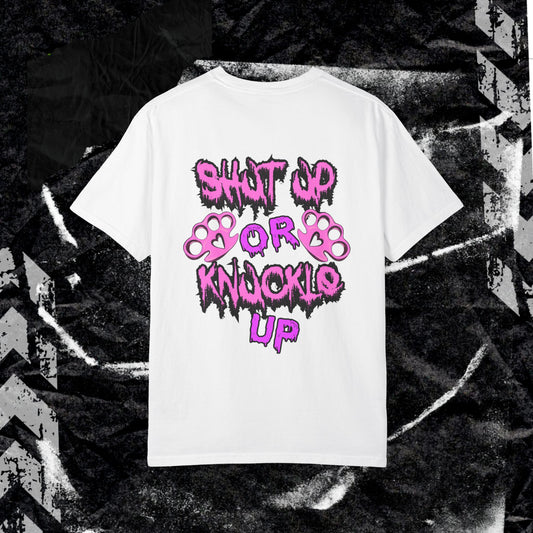 SHUT UP OR KNUCKLE UP - Unisex Garment-Dyed T-shirt.
